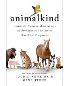 Animalkind. Remarkable Discoveries about Animals and Revolutionary New Ways to Show Them Compassion.